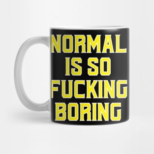 Normal is F'cking boring!! Mug